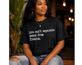 You Can't Separate Peace From Freedom Shirt | Malcolm X Quote Tee | Juneteenth Shirt | Black History Shirt | Freedom Day Apparel