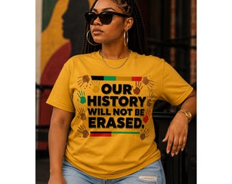 Our History Will Not Be Erased Shirt | Juneteenth Shirt for Women | Black History Shirt | African American Pride Tee | Juneteenth Apparel