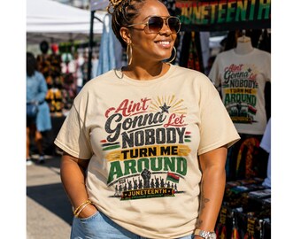 Juneteenth Protest Shirt | Ain't Gonna Let Nobody Turn Me Around | Freedom Movement Graphic Tee | Black Excellence Apparel