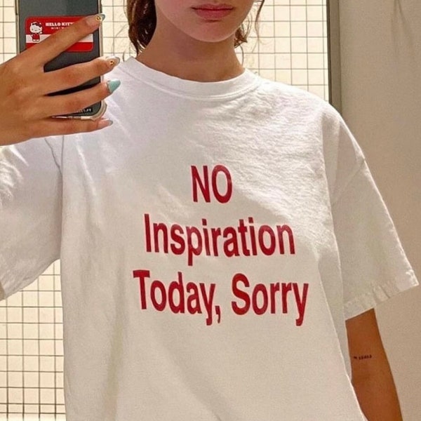 No Inspiration Today, Sorry | Aesthetic Y2K T-shirt | No ispiration today sorry shirt | Pinterest Trending Shirt