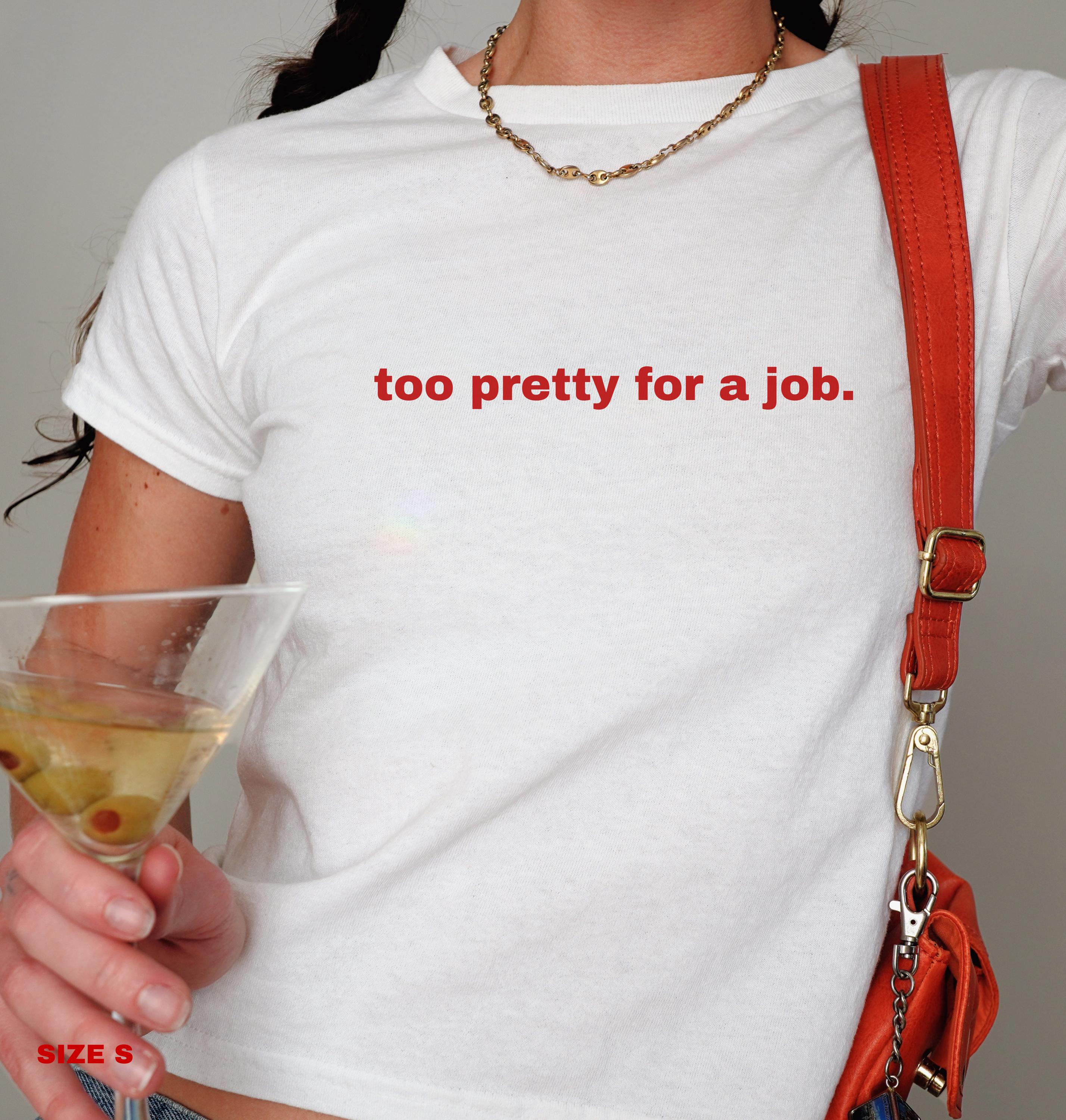 Too Pretty for a Job Shirt - Etsy