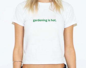 Gardening Is Hot Baby Tee, Funny Plant Lover Shirt, Garden Gift for Her, Minimalist Slogan Crop Top