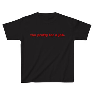 Too Pretty for a Job" Graphic Tee - Fun and Sassy Baby Tee T-Shirt - Trending Aesthetic Graphic Print Tee (black)