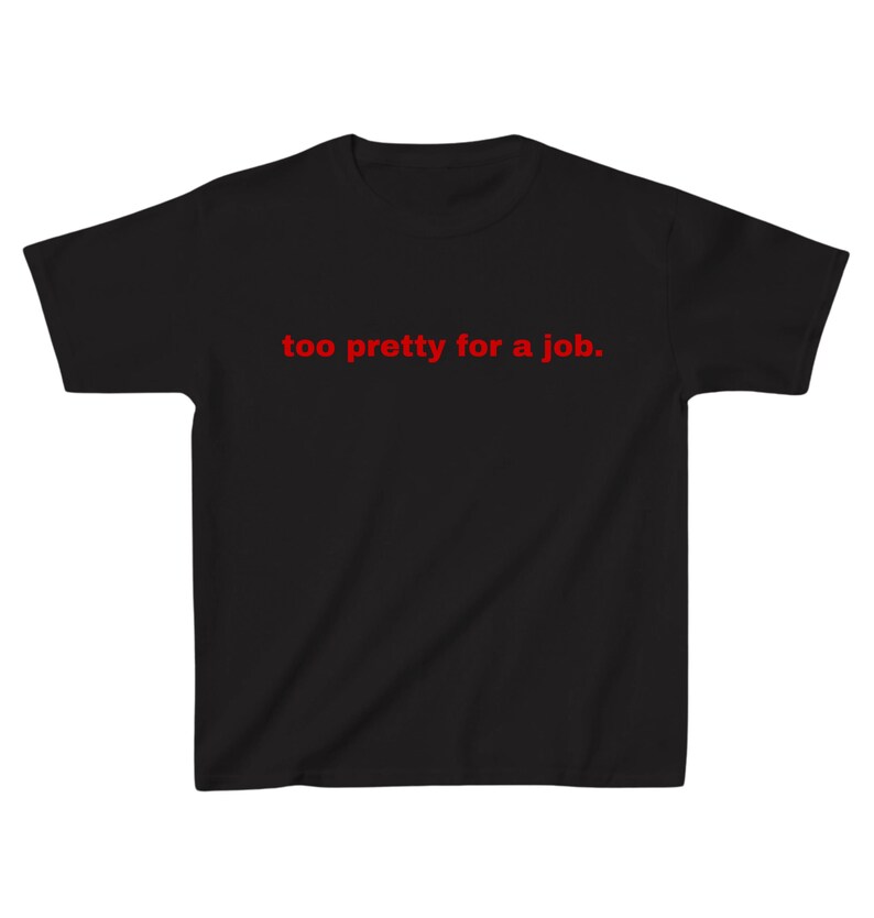Too Pretty for a Job" Graphic Tee - Fun and Sassy Baby Tee T-Shirt - Trending Aesthetic Graphic Print Tee (black)