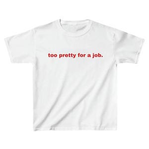 Too Pretty for a Job" Graphic Tee - Fun and Sassy Baby Tee T-Shirt - Trending Aesthetic Graphic Print Tee (white)