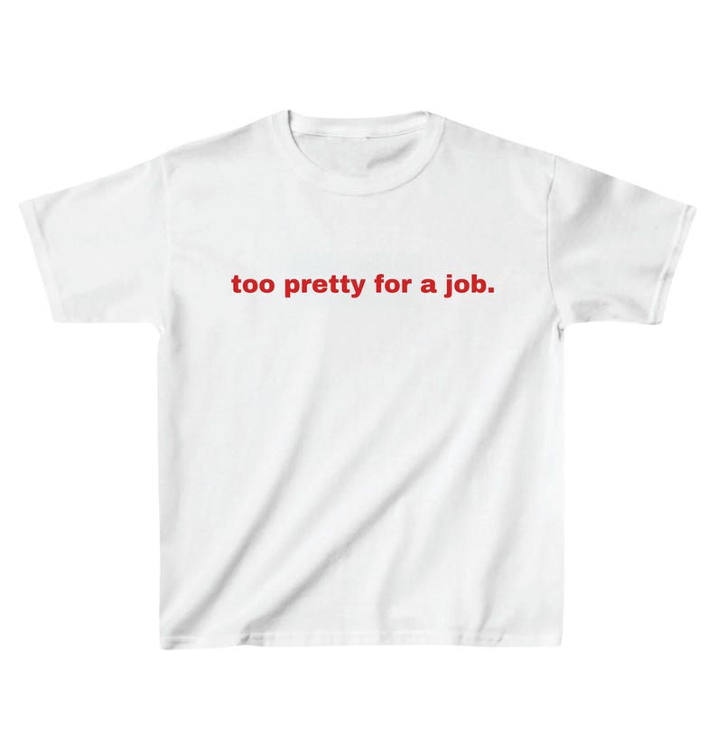 Too Pretty for a Job" Graphic Tee - Fun and Sassy Baby Tee T-Shirt - Trending Aesthetic Graphic Print Tee (white)