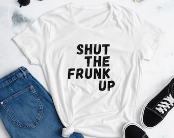 Shut the Frunk Up Women's Short Sleeve T-shirt Frunk T-shirts for Ladies Model Y Frunk Model X Frunk Model 3 Frunk Model S Frunk Front Frunk