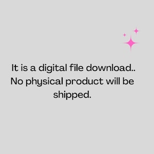May include: Text on a white background that reads: "It is a digital file download. No physical product will be shipped."