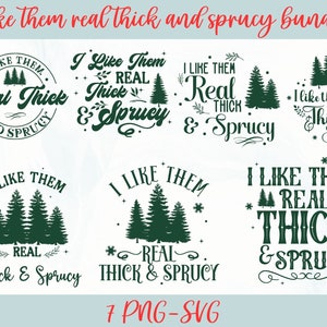 I like them real thick and sprucy bundle svg, Thick and sprucey bundle svg, Real thick and sprucy svg, Funny Christmas svg,i like them svg,