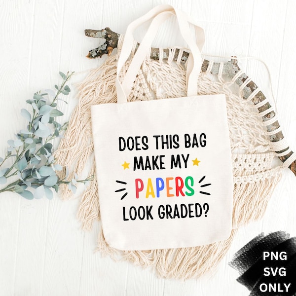 Does This Bag Make My Papers Look Graded Teacher , back to school, teacher gift svg, teacher tote bag svg, end term svg PNG/ SVG/Cut File,