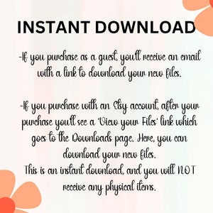 May include: Text on a white background with pink floral accents. The text reads "INSTANT DOWNLOAD" and explains that purchases made as a guest will receive an email with a download link, while purchases made with an Etsy account will have a "View your Files" link that directs to the Downloads page. The text also states that this is an instant download and no physical items will be received.