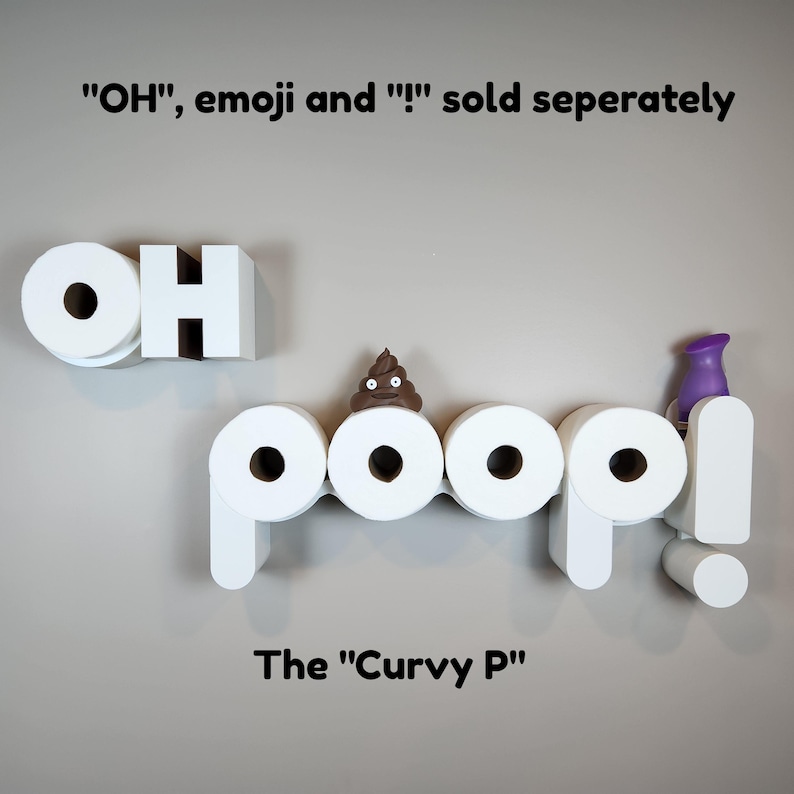 May include: A white toilet paper holder spelling out "OH poop!" with a brown emoji and a purple bottle. The text "The Curvy P" is below the holder. The text "OH", emoji and "!" sold seperately is above the holder.