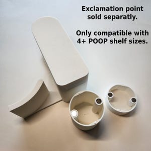 May include: White shelf components, including a rectangular piece, curved piece, and two circular pieces. The text in the image reads: "Exclamation point sold separately. Only compatible with 4+ POOP shelf sizes."
