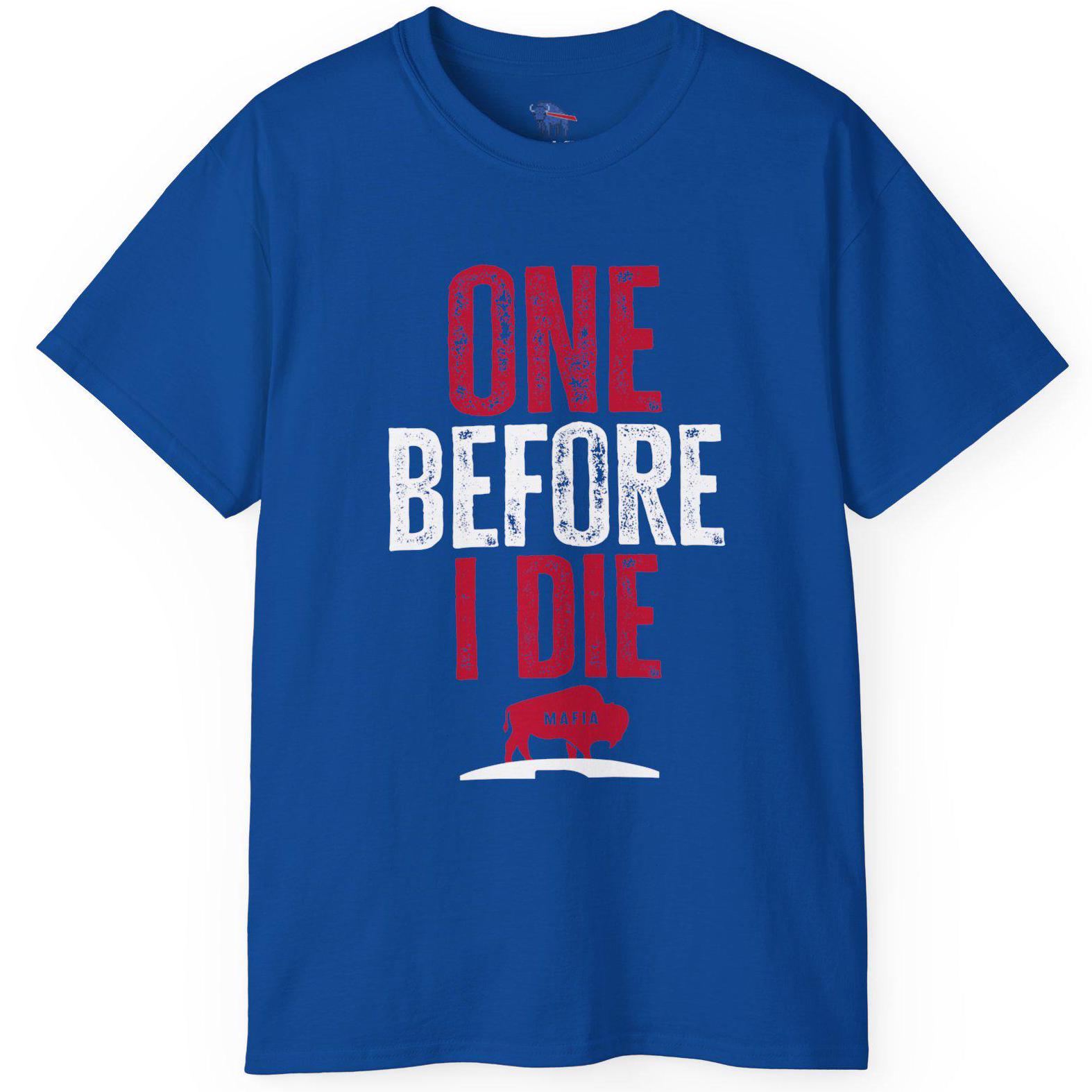 One Before I Die Buffalo Bills T-Shirt - Bills Mafia Fan Tee - Funny Buffalo Football Shirt