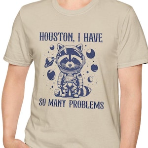 Houston I Have So Many Problems Raccoon Astronaut T-Shirt, Funny Unisex Soft Tee, Awkward Aesthetic, Anxiety tee, Raccoon Shirt