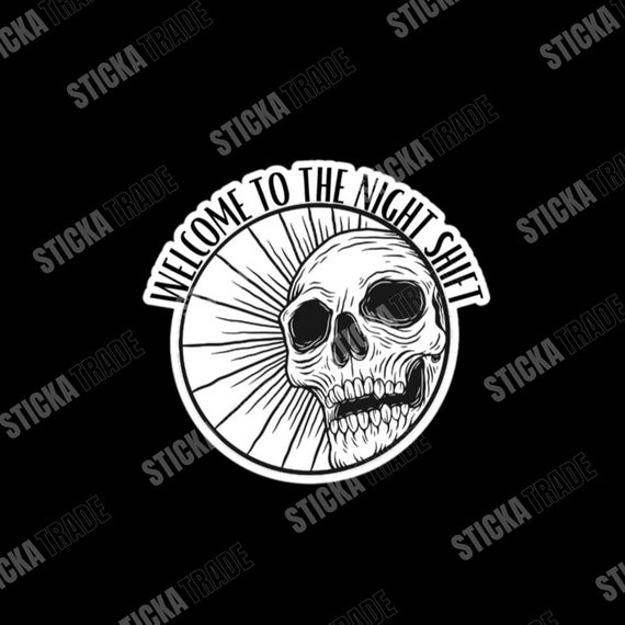 Welcome To The Night Shift Glossy Vinyl Sticker