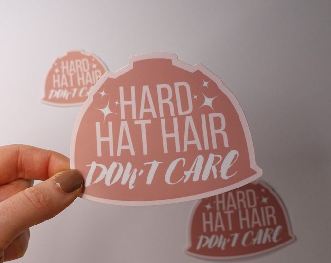 Hard Hat Hair Don't Care Glossy Vinyl Sticker