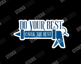 Do Your Best, Caulk The Rest Funny Glossy Vinyl Sticker, Carpenter, Tradie, Construction Worker, Labourer