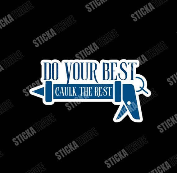 Do Your Best, Caulk The Rest Funny Glossy Vinyl Sticker, Carpenter, Tradie, Construction Worker, Labourer