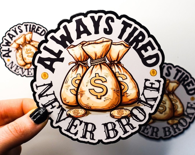 Always Tired Never Broke