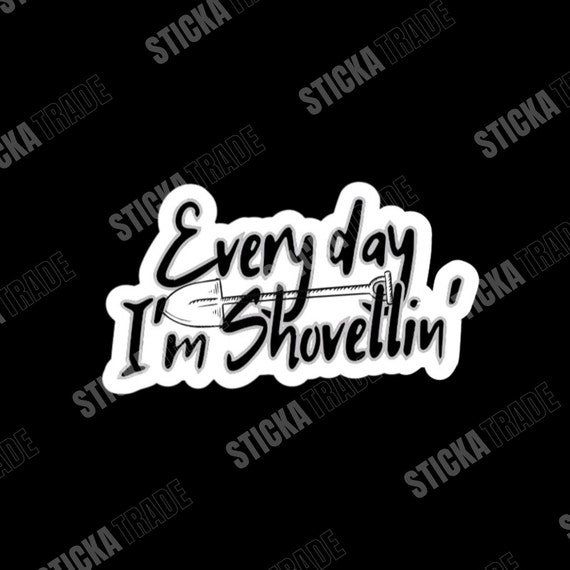 Everyday I'm Shovelling Funny Glossy Vinyl Sticker, Labourer, Construction Worker