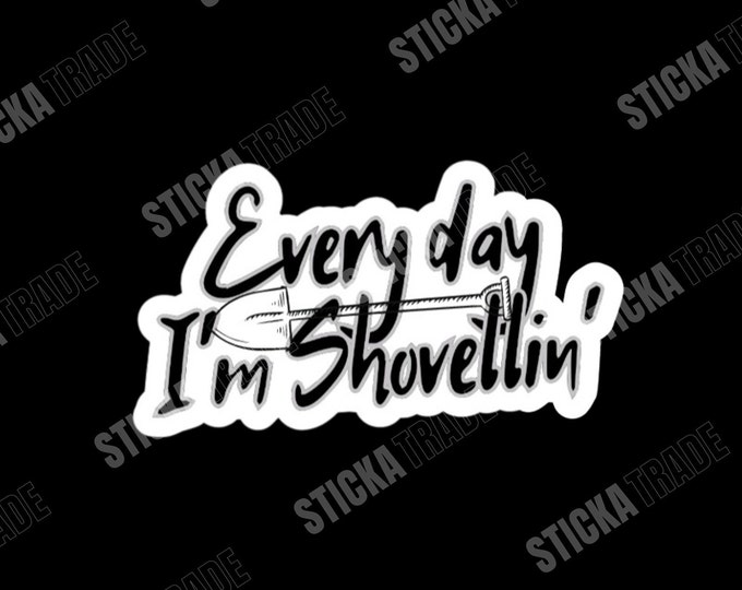 Everyday I'm Shovelling Funny Glossy Vinyl Sticker, Labourer, Construction Worker