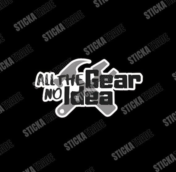 All The Gear Funny Glossy Vinyl Sticker, Carpenter, Tradie, Construction Worker, Labourer, Electrician, Plumber, Scaffolder