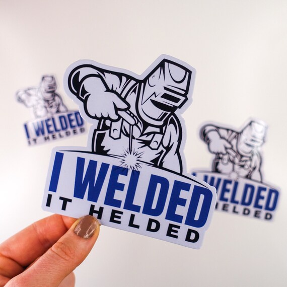 I Welded It Helded