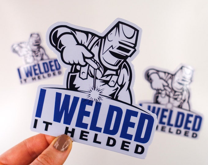 I Welded It Helded
