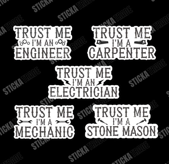 Trust Me Funny Glossy Vinyl Sticker, Mechanic, Electrician, Engineer, Stone Mason