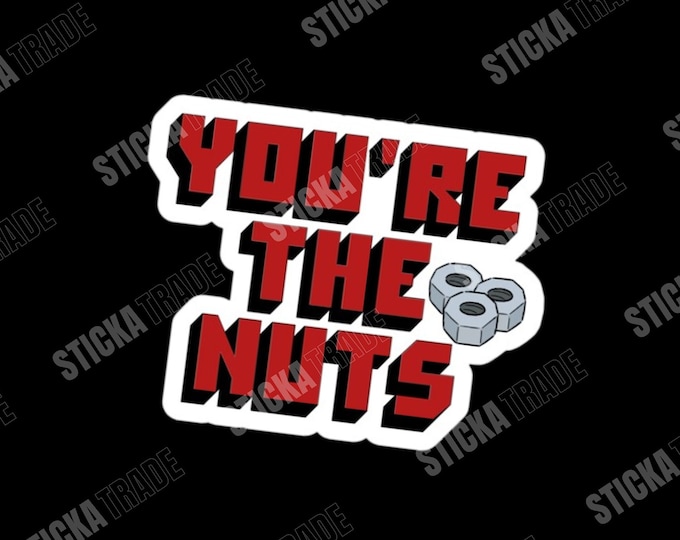 You're The Nuts Glossy Vinyl Sticker