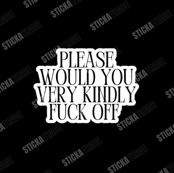 Kindly F Off Funny Quote Glossy Vinyl Sticker, Construction Worker, Electrician, Plumber, Scaffolder, Fitter