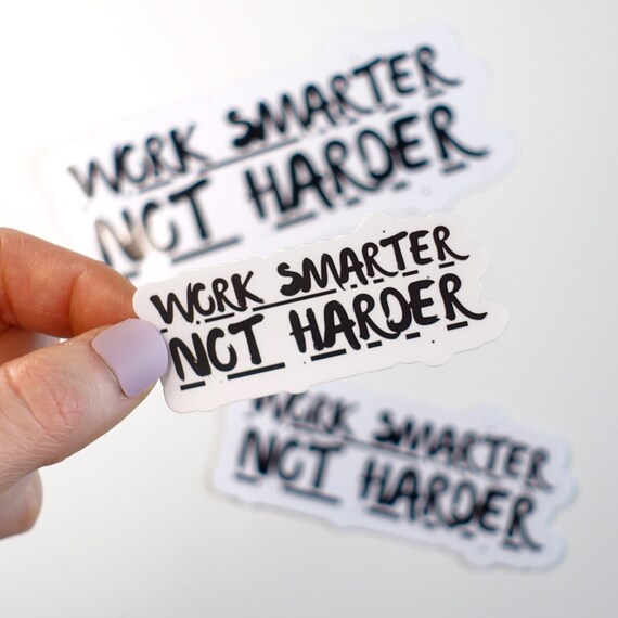 Work Smarter Not Harder Glossy Vinyl Sticker