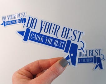 Do Your Best, Caulk The Rest