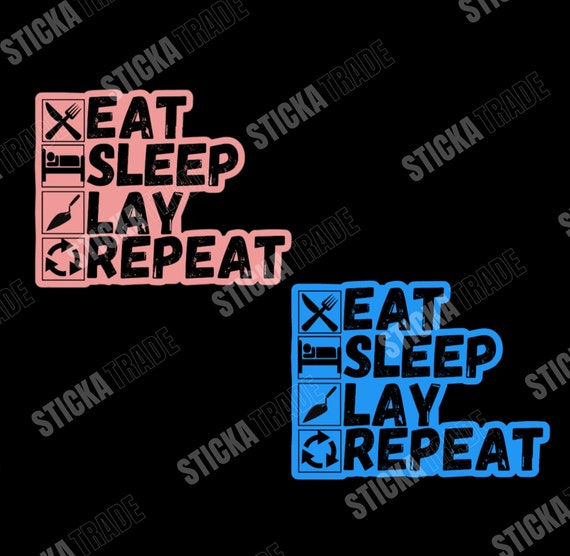 Eat, Sleep, Lay, Repeat