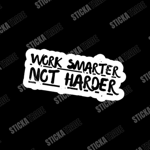 Work Smarter Not Harder Quote Glossy Vinyl Sticker, Construction Worker, Electrician, Plumber, Scaffolder, Fitter