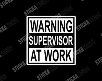 Warning Supervisor At Work Funny Glossy Vinyl Sticker, Supervisor, Tradie, Electrician, Plumber, Construction Worker, Carpenter