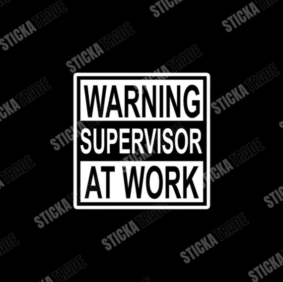 Warning Supervisor At Work Funny Glossy Vinyl Sticker, Supervisor, Tradie, Electrician, Plumber, Construction Worker, Carpenter