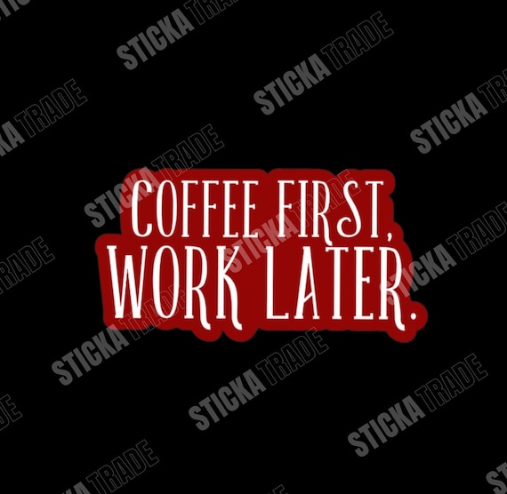 Coffe First Funny Glossy Vinyl Sticker, Plumber, Electrician, Construction, Fitter, Carpenter