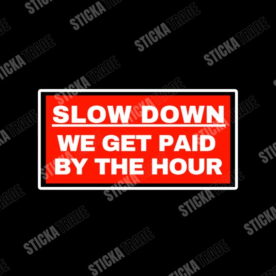 Paid By The Hour Funny Glossy Vinyl Sticker, Tradie, Electrician, Plumber, Construction Worker, Carpenter