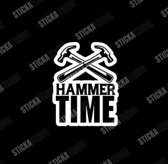 Hammer Time Funny Glossy Vinyl Sticker, Engineer, Mechanic, Scaffolder, Tradie