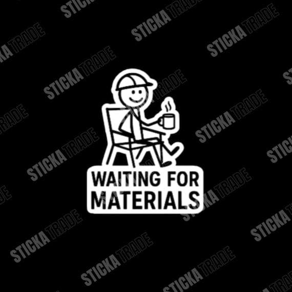 Waiting For Materials Glossy Heavy Duty Vinyl Sticker