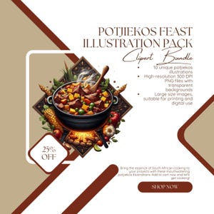 May include: A digital illustration pack of 10 unique potjiekos illustrations. The illustrations are high-resolution, 300 DPI PNG files with transparent backgrounds. The images are large and suitable for printing and digital use. The text "Potjiekos Feast Illustration Pack Clipart Bundle" is at the top of the image. The text "25% OFF" is in a red and white square at the bottom left of the image. The text "SHOP NOW" is in a red rectangle at the bottom of the image.
