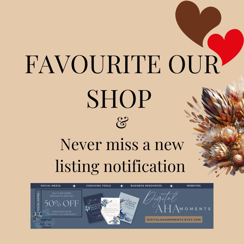 May include: A digital shop banner with the text "Favourite Our Shop & Never miss a new listing notification". The banner features a 50% off sale on digital products with the code "DIGITAL50". The banner also includes a variety of digital products, including coaching tools, business resources, and websites. The banner is decorated with a floral design and hearts.