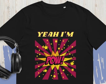 Garage T-shirt , lyrics inspired 'Yeah I'm POW!' Unisex organic cotton t-shirt