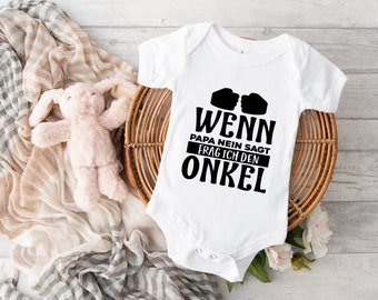 Baby Body - Baby Bodysuit - Wenn Papa Nein Sagt Frag Ich Den Onkel - Baby Geschenk