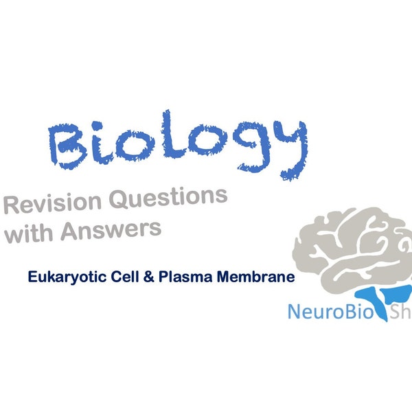 Eukaryotic Cell & Plasma Membrane - Revision biology questions for A-level and early stage University students