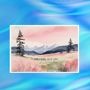 Hand-painted Watercolour I Just Really Love You Card, Mountain Scene, For Rambler Hill Walker Adventurer, Valentine Card, One I Love Card