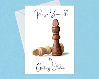 Funny Chess Card - Resign Yourself To Getting Older - Chess Birthday Card - Chess Checkmate Inspired Card - Handmade  - Blank Inside - 496