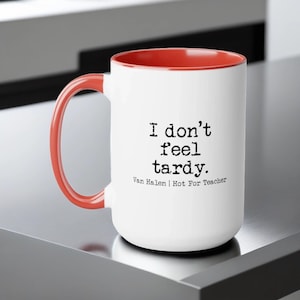 Van Halen "I Don't Feel Tardy" Design | Classic Rock 15oz Two-Tone Mug